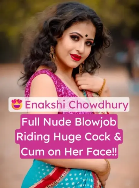 Hot Indian Lady Enakshi Chowdhury Porn Video Riding Huge Cock and Cum on Her Face (FULL VIDEO 18+)