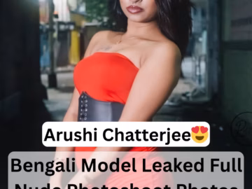 Famous Desi Bong Model Arushi Chatterjee Nude Video (FULL VIDEO 18+)